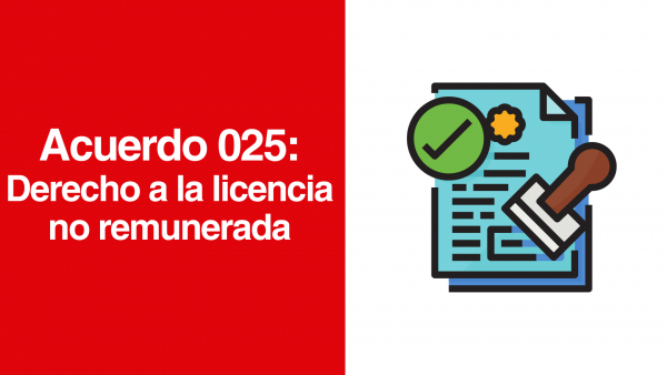 Acuerdo 025: Derecho a la licencia no remunerada.