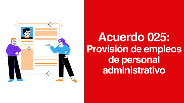Acuerdo 025: ¿Cómo funciona la provisión de empleos de personal administrativo en UV?