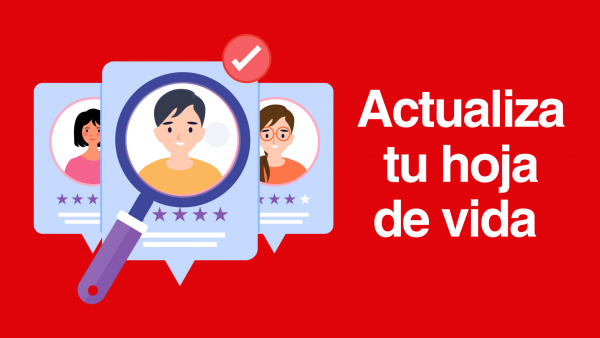 Actualiza oportunamente la información laboral para postularse en las próximas convocatorias