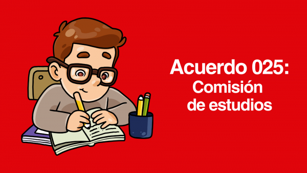 Acuerdo 025: ¿Qué es la comisión de estudios?